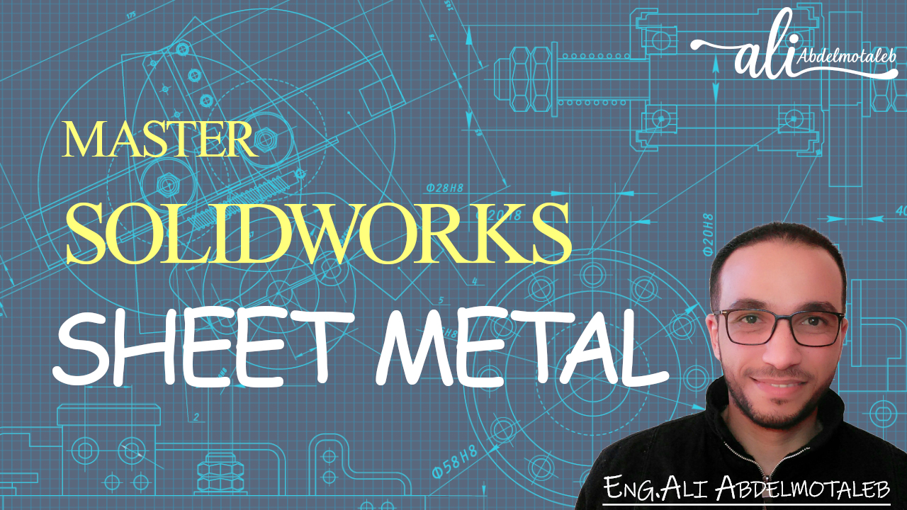 تصميم وتشكيل الألواح المعدنية باحتراف – SolidWorks Sheet Metal